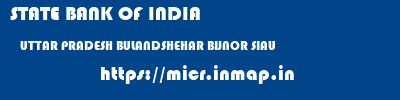 STATE BANK OF INDIA  UTTAR PRADESH BULANDSHEHAR BIJNOR SIAU  micr code